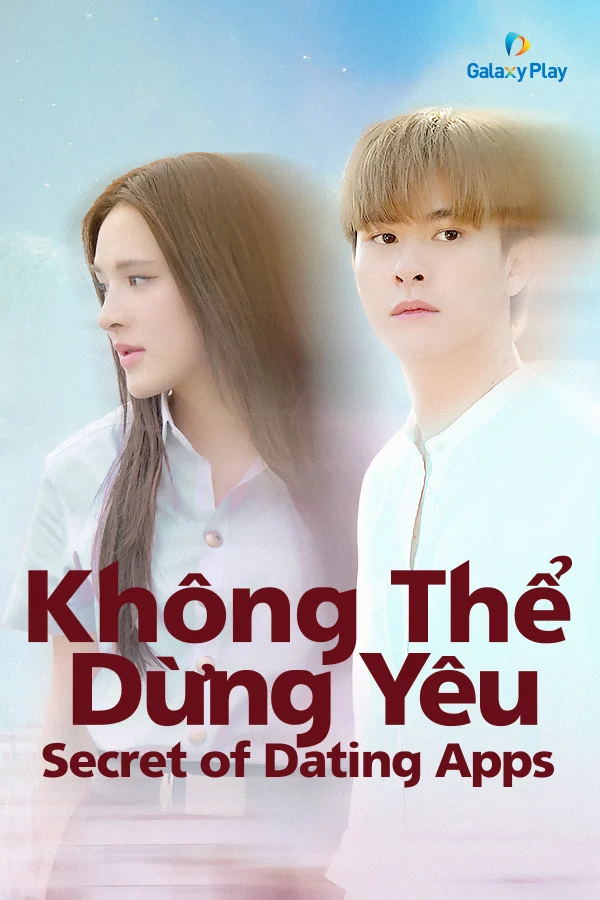Không Thể Dừng Yêu - Secret Of Dating Apps